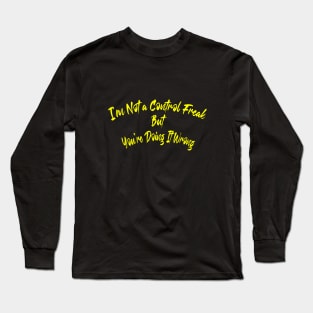 I'm Not A Control Freak But You're Doing It Wrong Long Sleeve T-Shirt